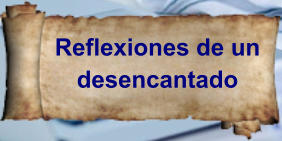 Reflexiones de un desencantado