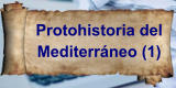 Protohistoria del Mediterráneo (1)