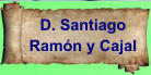 D. Santiago Ramón y Cajal