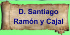 D. Santiago Ramón y Cajal